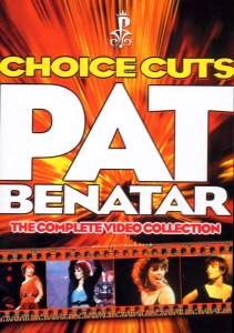 Pat Benatar - 2003 Choice Cuts - The Complete Video Collection